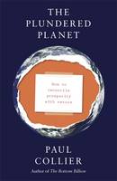 The Plundered Planet: How to Reconcile Prosperity with Nature (Hardback)