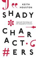 Shady Characters: Ampersands, Interrobangs and Other Typographical Curiosities (Hardback)