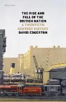 The Rise and Fall of the British Nation: A Twentieth-Century History (Hardback)