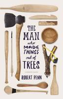 The Man Who Made Things Out of Trees (Hardback)