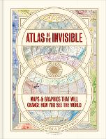 Atlas of the Invisible: Maps & Graphics That Will Change How You See the World (Hardback)