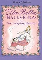 Ella Bella Ballerina and the Sleeping Beauty - Ella Bella Ballerina (Paperback)
