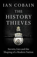 The History Thieves: Secrets, Lies and the Shaping of a Modern Nation (Hardback)