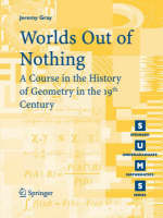 Worlds Out of Nothing: A Course in the History of Geometry in the 19th Century - Springer Undergraduate Mathematics Series (Paperback)