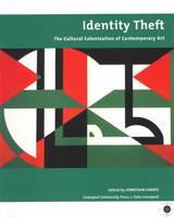 Identity Theft: Cultural Colonisation and Contemporary Art - Tate Liverpool Critical Forum 10 (Hardback)