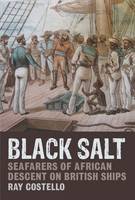 Black Salt: Seafarers of African Descent on British Ships (Hardback)