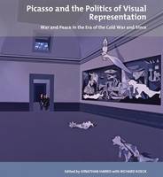 Picasso and the Politics of Visual Representation: War and Peace in the Era of the Cold War and Since - Tate Liverpool Critical Forum 13 (Paperback)