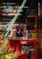 Ilya Kabakov: The Man Who Flew into Space from his Apartment - Afterall Books / One Work (Paperback)