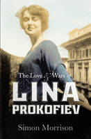 The Love and Wars of Lina Prokofiev: The Story of Lina and Serge Prokofiev (Hardback)