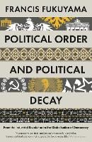 Political Order and Political Decay: From the Industrial Revolution to the Globalisation of Democracy (Paperback)