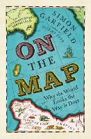 On The Map: Why the world looks the way it does (Paperback)