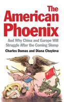 The American Phoenix: and Why China and Europe Will Struggle After the Coming Slump (Paperback)