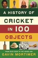 A History of Cricket in 100 Objects (Hardback)