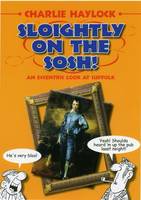 Sloightly on the Sosh!: An Eccentric Look at Suffolk (Paperback)