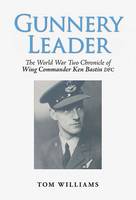 Gunnery Leader: The World War Two Chronicle of Air Gunner Wing Commander Ken Bastin DFC (Paperback)