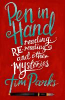 Pen in Hand: Reading, Rereading and other Mysteries (Hardback)