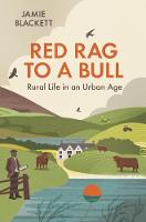 Red Rag To A Bull: Rural Life in an Urban Age (Hardback)