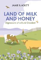 Land of Milk and Honey: Digressions of a Rural Dissident (Hardback)