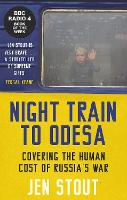 Night Train to Odesa: Covering the Human Cost of Russia’s War (BBC Radio 4 Book of the Week) (Hardback)
