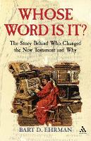 Whose Word is it?: The Story Behind Who Changed The New Testament and Why (Paperback)