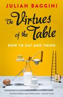 The Virtues of the Table: How to Eat and Think (Paperback)