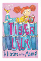 Tiger Lily: A Heroine in the Making - Tiger Lily Bk. 1 (Paperback)