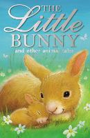 The Little Bunny and other animal tales - Animal Anthologies (Paperback)