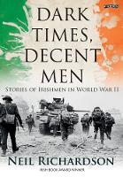 Dark Times, Decent Men: Stories of Irishmen in World War II (Paperback)