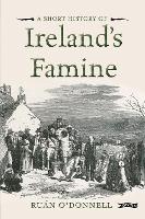 A Short History of Ireland's Famine - Short Histories (Paperback)
