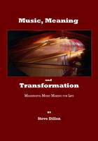 Music, Meaning and Transformation: Meaningful Music Making for Life - Meaningful Music Making for Life (Hardback)