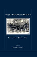 On the Margins of Memory: Recovering the Migrant Voice (Hardback)