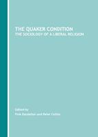 The Quaker Condition: The Sociology of a Liberal Religion (Hardback)