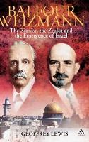 Balfour and Weizmann: The Zionist, the Zealot and the Emergence of Israel (Hardback)