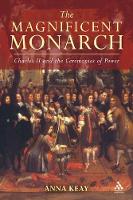 The Magnificent Monarch: Charles II and the Ceremonies of Power (Hardback)