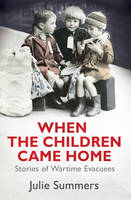 When the Children Came Home: Stories of Wartime Evacuees (Hardback)
