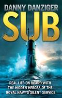 Sub: Real Life on Board with the Hidden Heroes of the Royal Navy's Silent Service (Paperback)