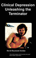 Clinical Depression - Unleashing the Terminator (Paperback)