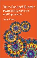 Turn On and Tune In: Psychedelics, Narcotics and Euphoriants (Hardback)