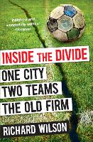 Inside the Divide: One City, Two Teams . . . The Old Firm (Paperback)