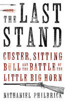 The Last Stand: Custer, Sitting Bull and the Battle of Little Big Horn (Hardback)