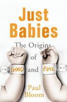 Just Babies: The Origins of Good and Evil (Hardback)