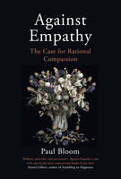 Against Empathy: The Case for Rational Compassion (Hardback)