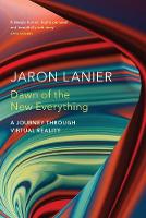 Dawn of the New Everything: A Journey Through Virtual Reality (Hardback)