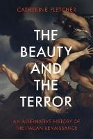 The Beauty and the Terror: An Alternative History of the Italian Renaissance (Hardback)