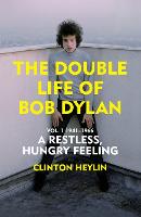 The Double Life of Bob Dylan Vol. 1: A Restless Hungry Feeling: 1941-1966 (Hardback)