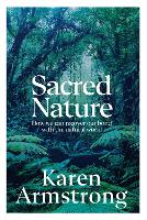 Sacred Nature: How we can recover our bond with the natural world (Hardback)
