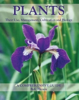 Plants: Their Use, Management, Cultivation and Biology - A Comprehensive Guide (Hardback)