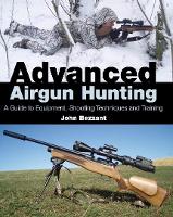 Advanced Airgun Hunting: A Guide to Equipment, Shooting Techniques and Training (Hardback)