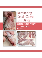Butchering Small Game and Birds: Rabbits, Hares, Poultry and Wild Birds (Hardback)