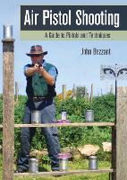 Air Pistol Shooting: A Guide to Pistols and Techniques (Paperback)